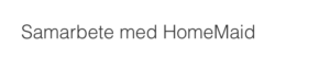 Samarbete med HomeMaid